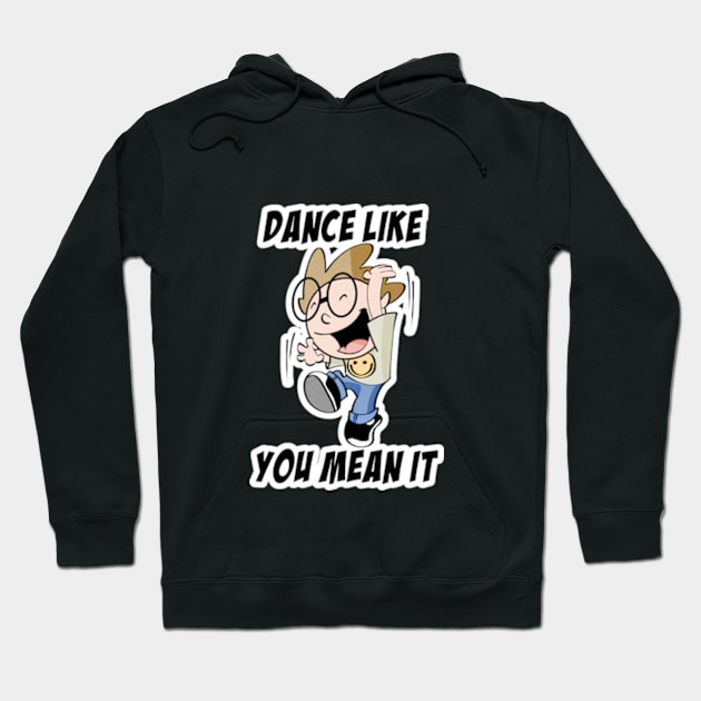 Dance like you mean it Hoodie by davidfeci